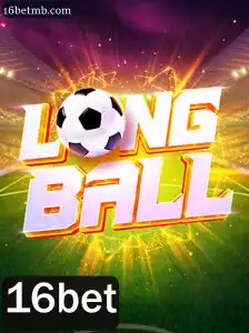 LongBall: Descobrindo o Novo Fenômeno do Jogo com 16bet